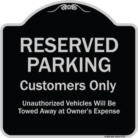 Signmission Designer Series-Reserved Parking Customers Unauthorized Vehicles Will Be, 18" x 18", BS-1818-9757 A-DES-BS-1818-9757